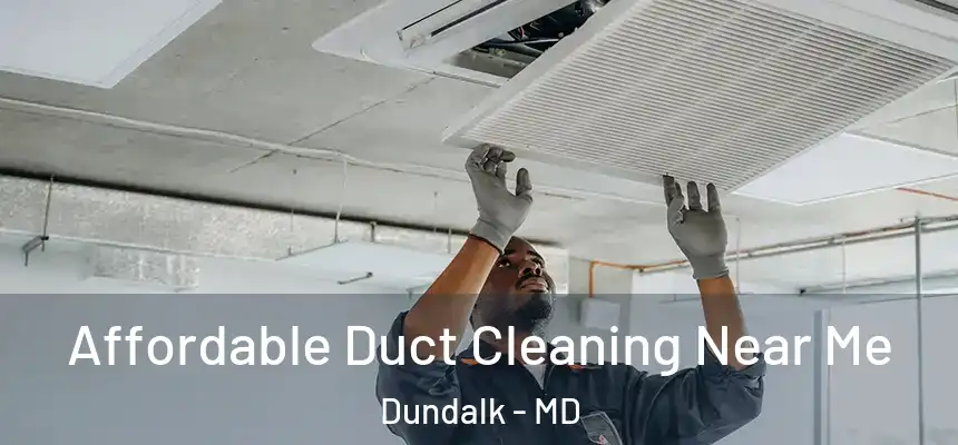 Affordable Duct Cleaning Near Me Dundalk - MD