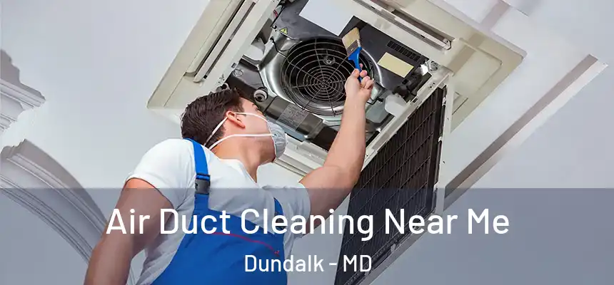 Air Duct Cleaning Near Me Dundalk - MD