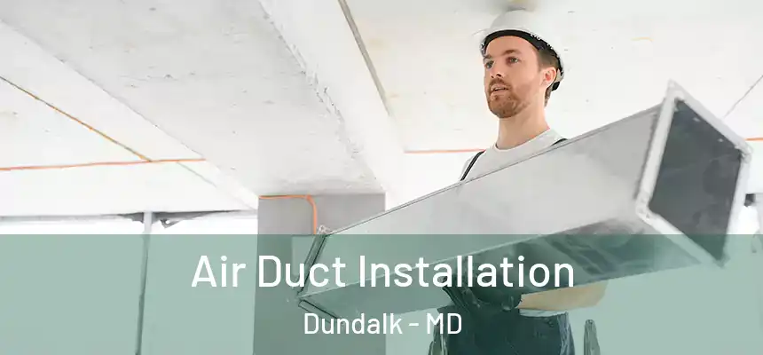  Air Duct Installation Dundalk - MD