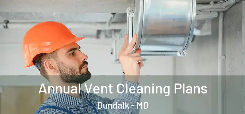 Annual Vent Cleaning Plans Dundalk - MD