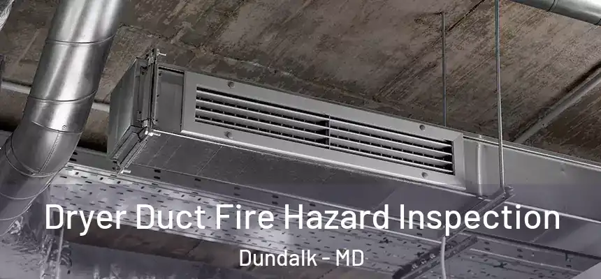  Dryer Duct Fire Hazard Inspection Dundalk - MD