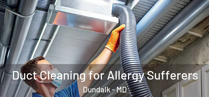  Duct Cleaning for Allergy Sufferers Dundalk - MD