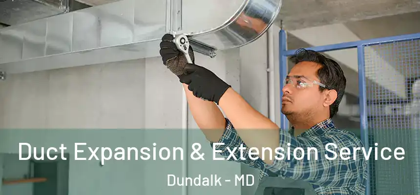  Duct Expansion & Extension Service Dundalk - MD