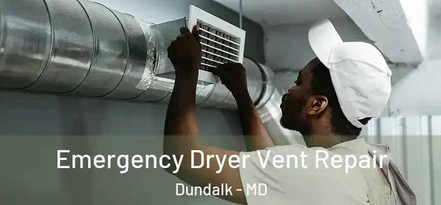  Emergency Dryer Vent Repair Dundalk - MD