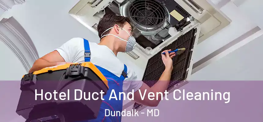  Hotel Duct And Vent Cleaning Dundalk - MD