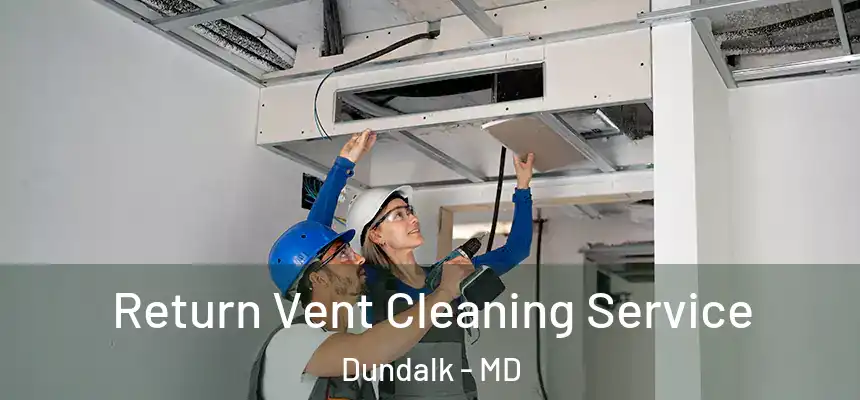  Return Vent Cleaning Service Dundalk - MD