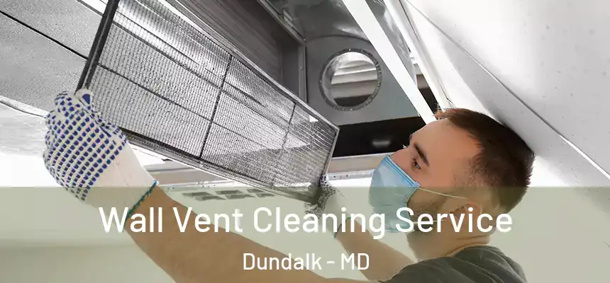  Wall Vent Cleaning Service Dundalk - MD